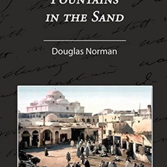 [GET] [PDF EBOOK EPUB KINDLE] Fountains in the Sand - Rambles Among the Oases of Tunisia by  Norman