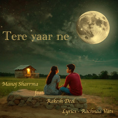 Tere Yaar Ne (feat. Rakesh Deol & Rachnaa Vats)