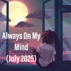 Always on my mind (July 2025)