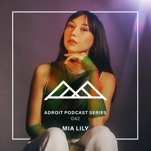 Adroit Podcast Series #042 - Mia Lily