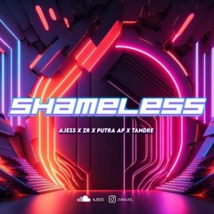 SHAMELESS ZR ( AJESS X PUTRA AP ) #TANDRE