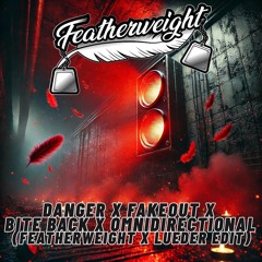 Danger x Fakeout x Bite Back x Omnidirectional (Featherweight x Lueder Edit) [Free DL]