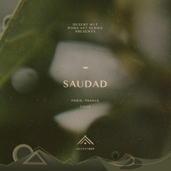 Saudad @ Desert Hut Podcast Series [ Chapter CXIII ]