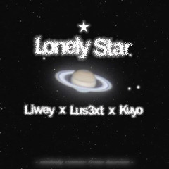 Lonely Star-Liwey x Lus3xt x Kuyo