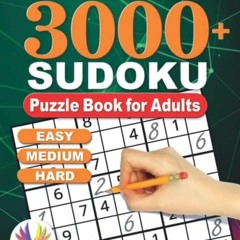 Access [EBOOK EPUB KINDLE PDF] Ultimate 3000+ Sudoku Puzzle Book for Adults: Easy, Medium and Hard b