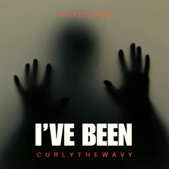 I've Been - CurlyTheWavy
