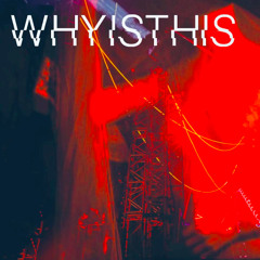 WHYISTHIS