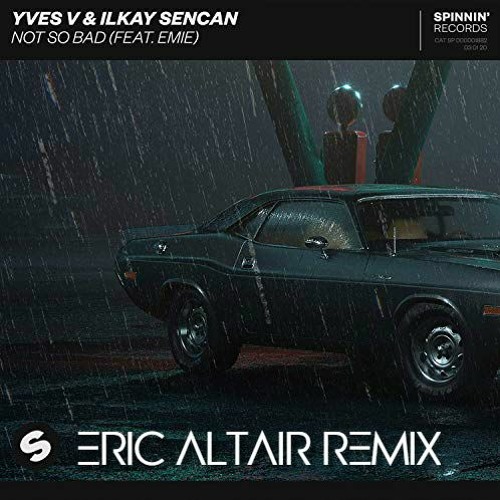 Yves V & Ilkay Sencan - Not So Bad (Eric Altair Remix) [SPINNIN ...