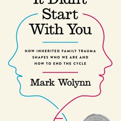 It Didn't Start with You: How Inherited Family Trauma Shapes Who We Are and How to End the Cycle