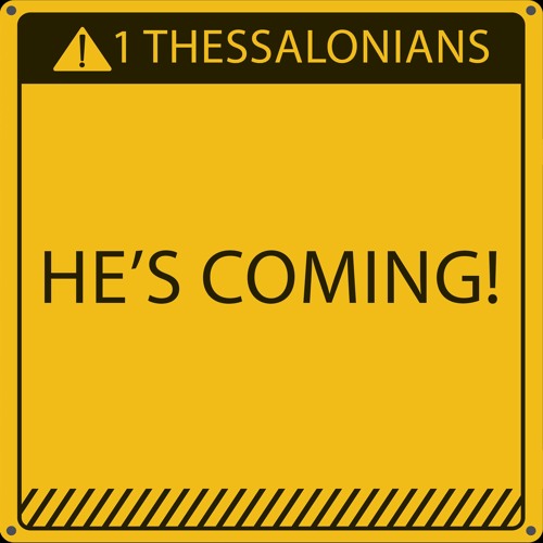 He's Coming! - 1 Thessalonians 5:1-11 "He's Almost Here" Pt.3