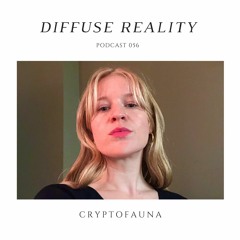 Diffuse Reality Podcast 056: Cryptofauna