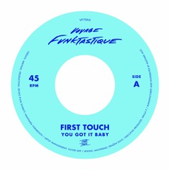 First Touch "You Got It Baby" 7' Vinyl (Out Now)