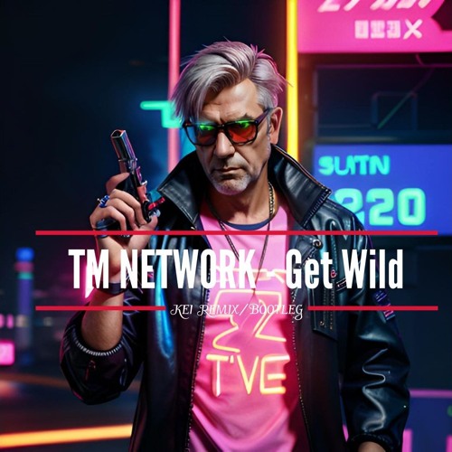 TM NETWORK - GET WILD (KEI REMIX)