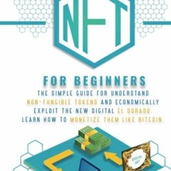 [READ] EBOOK 🗂️ NFT FOR BEGINNERS: The Simple Guide for Understand Non-Fungible Toke