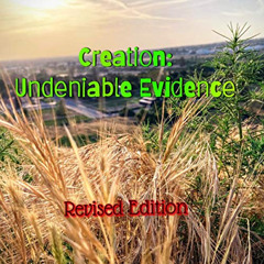 Access KINDLE 📫 Creation: Undeniable Evidence: Revised Edition by  Mr. Ethan Wayne R