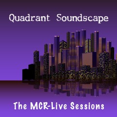 Quadrant Soundscape - The MCR-Live Sessions - February 2019