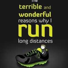 Free read✔ The Terrible and Wonderful Reasons Why I Run Long Distances (The