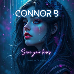 The Weeknd - Save Your Tears (Connor B Makina Bootleg)