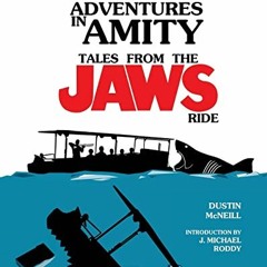 [GET] EBOOK 📪 Adventures in Amity: Tales From The Jaws Ride by  Dustin McNeill &  J.