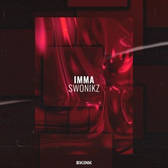 Swonikz - Imma [SKINK Records]