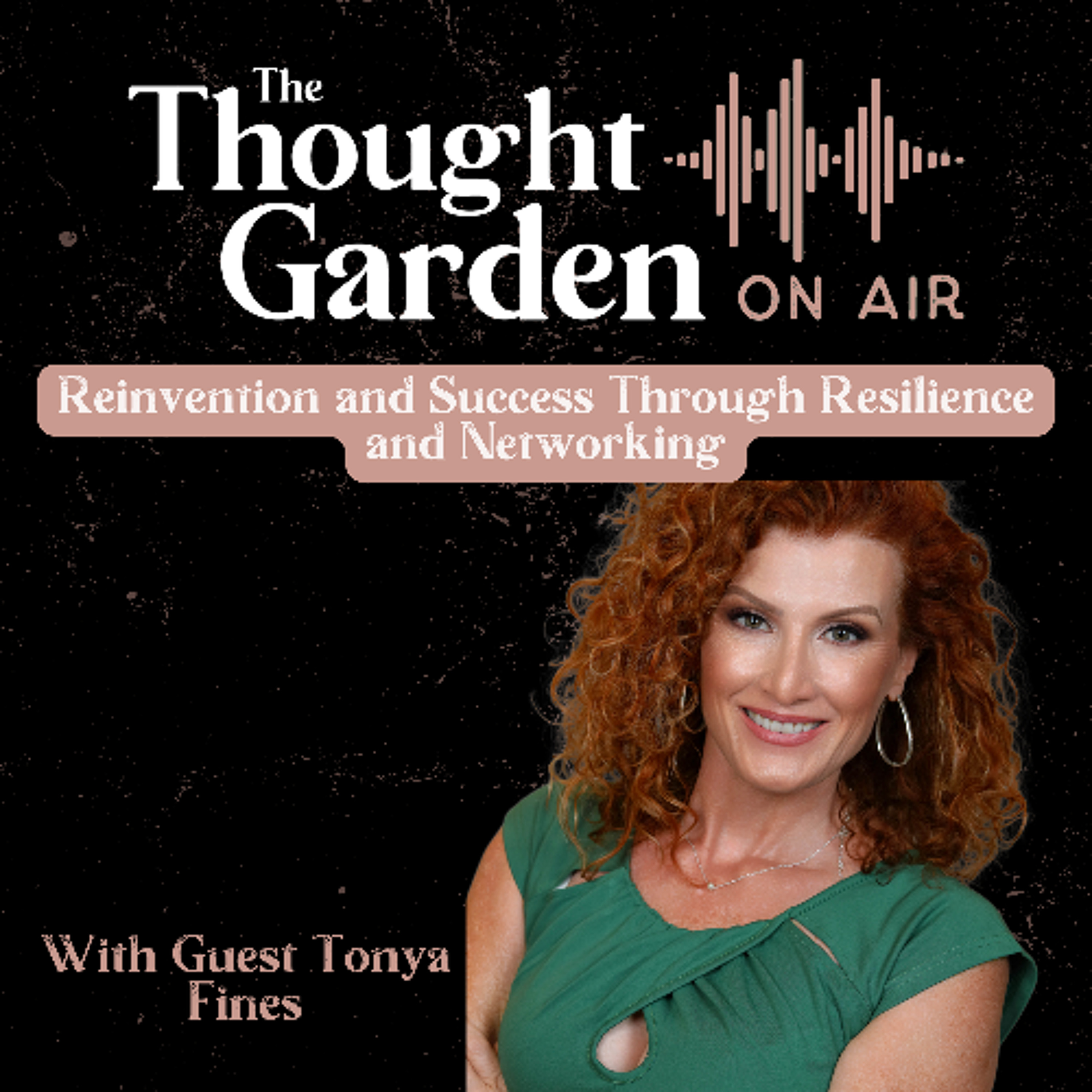 cover of episode Thought Garden on Air with Tonya Fines: Reinvention and Success Through Resilience and Networking