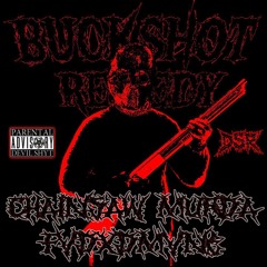 BUCKSHOT REMEDY FT. FVDXDMVNE (Prod. CHAINSAW MURDA)