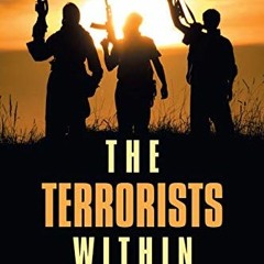 [Access] [EPUB KINDLE PDF EBOOK] The Terrorists Within: South Sudan’s Tribal Ascendancy by  Jada P