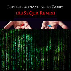 Jefferson Airplane - White Rabbit (AuSeQuA Remix)