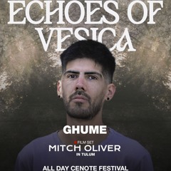 Ghume - Echoes of Vesica W/Mitch Oliver - Tulum, Mx 17/05/25