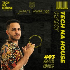 JEAN PRADO - TECH NA HOUSE Cast #03