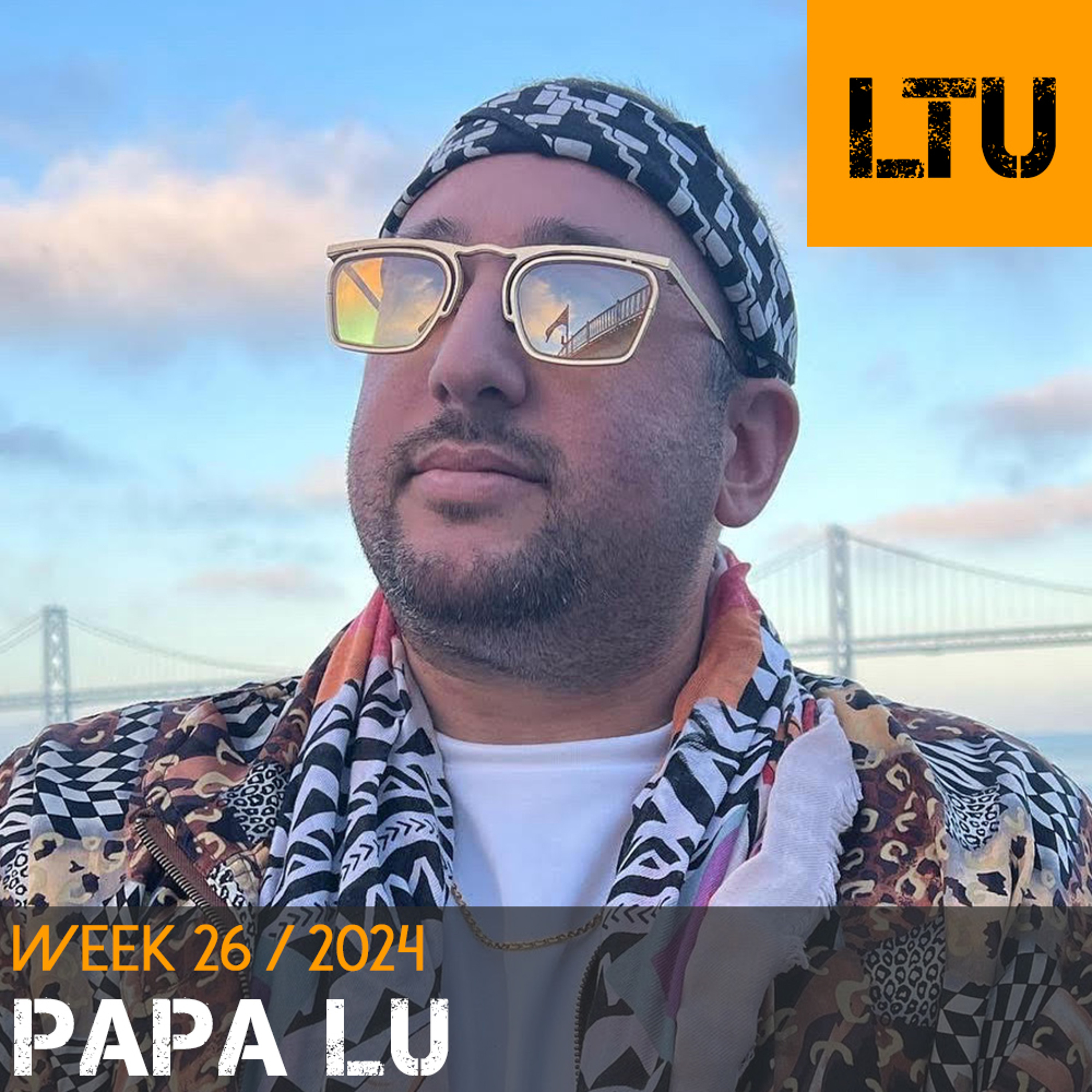 Papa Lu - WEEK-26 | 2024 LTU-Podcast