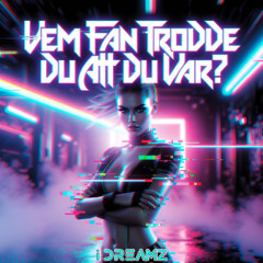 Vem Fan Trodde Du Att Du Var?