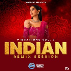 VIBRATIONS VOL.7 |INDIAN REMIX SESSION| (MIXED BY DJ VIBEZ E.N.T)