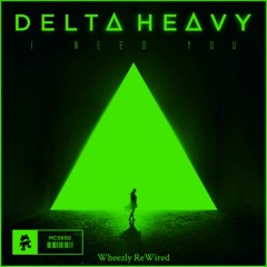 Delta Heavy - I Need You [WHZLY ReWired]