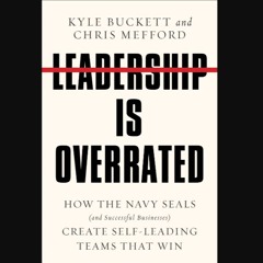 Read eBook [PDF] 📚 Leadership Is Overrated: How the Navy SEALs (and Successful Businesses) Create