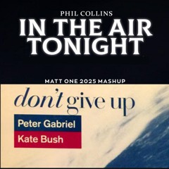 Phil Collins, Peter Gabriel & Kate Bush - In The Air Tonight/Don't Give Up (Matt One 2025 mashup)