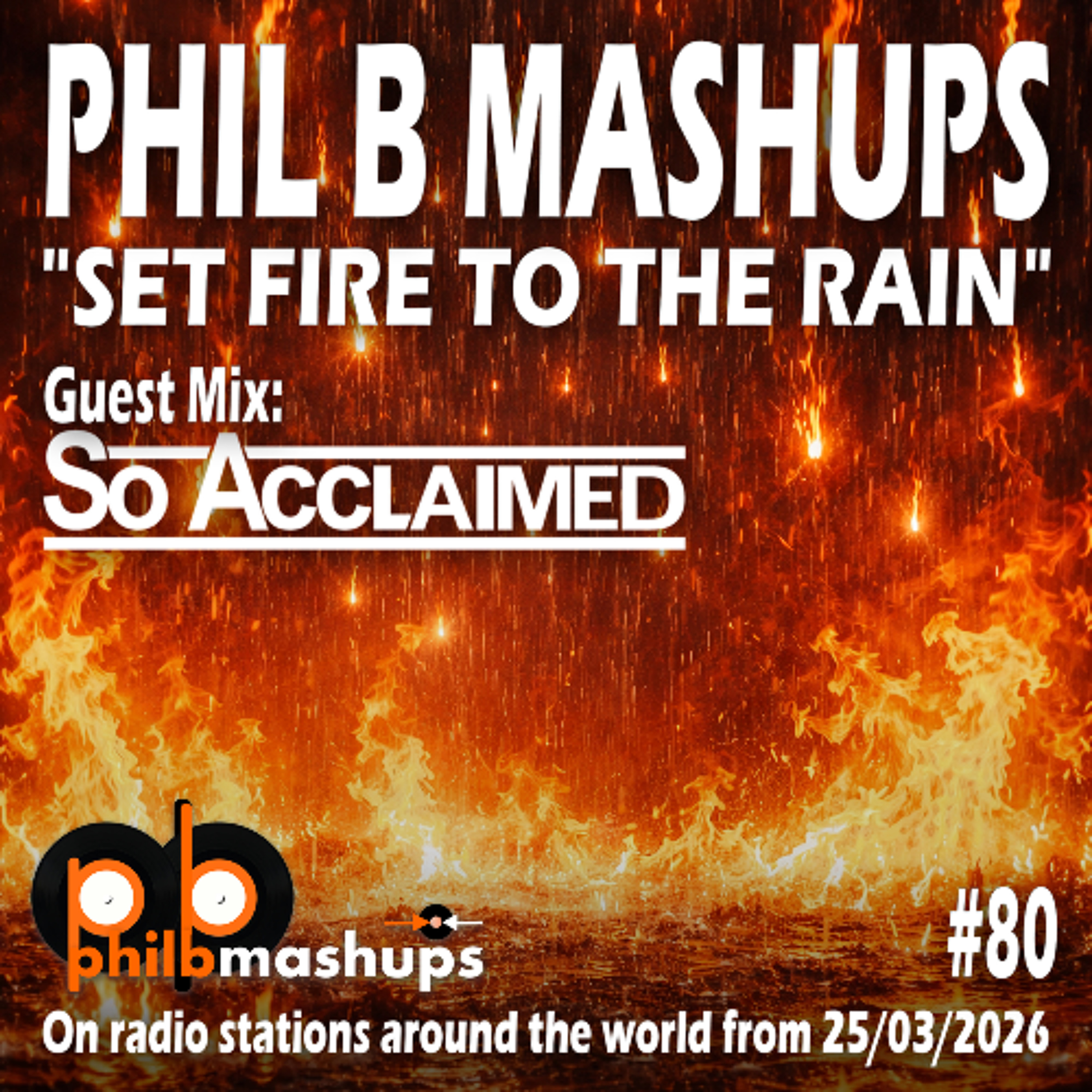 Phil B Mashups #80 – Set Fire to the Rain. Including an exclusive guest mix from SoAcclaimed Mar'26 episode artwork