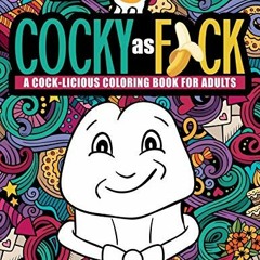 GET [PDF EBOOK EPUB KINDLE] Cocky as F*ck: A Cock-licious Coloring Book for Adults by  Honey Badger