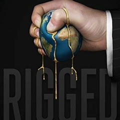 View PDF Rigged: How Globalization and the Rules of the Modern Economy Were Structured to Make the R