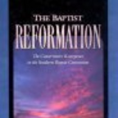[Download] EBOOK 📬 The Baptist Reformation: The Conservative Resurgence in the South