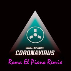 Whitesforce - Coronavirus (Roma El Piano Radio Remix)