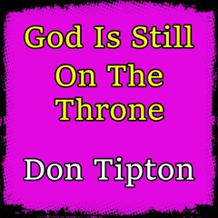 God Is Still On The Throne