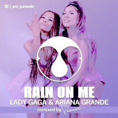 Rain On Me (Yumeaki Remix) [Demo] - Lady Gaga & Ariana Grande