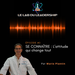 Épisode #3 – SE CONNAÎTRE : L’attitude qui change tout