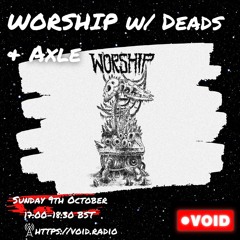 WORSHIP w/ Deads & Axle