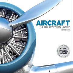 Books⚡️Download❤️ Aircraft The Definitive Visual History (DK Smithsonian)