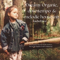 Dreamy Organic, downtempo & melodic house mix 03.11.25