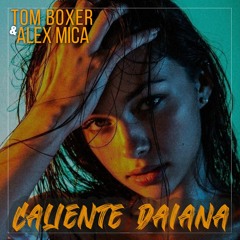 Tom Boxer & Alex Mica - Caliente Daiana