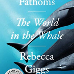 [Read] EPUB ☑️ Fathoms: The World in the Whale by  Rebecca Giggs [KINDLE PDF EBOOK EP