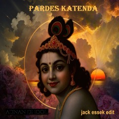 Pardes Katenda - adnan dhool (Jack Essek edit)